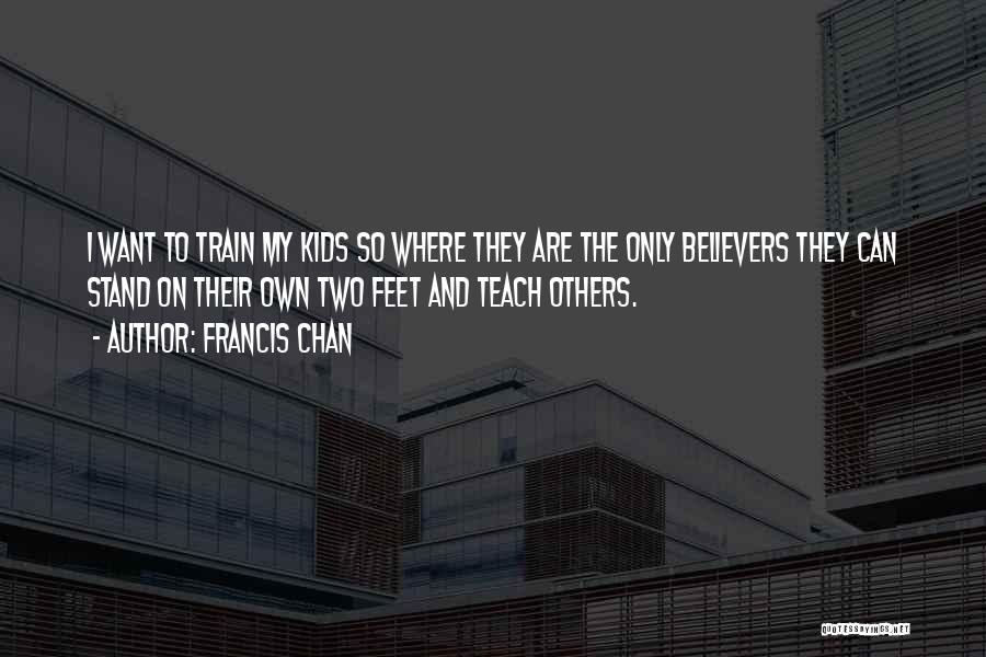 Stand On My Own Feet Quotes By Francis Chan