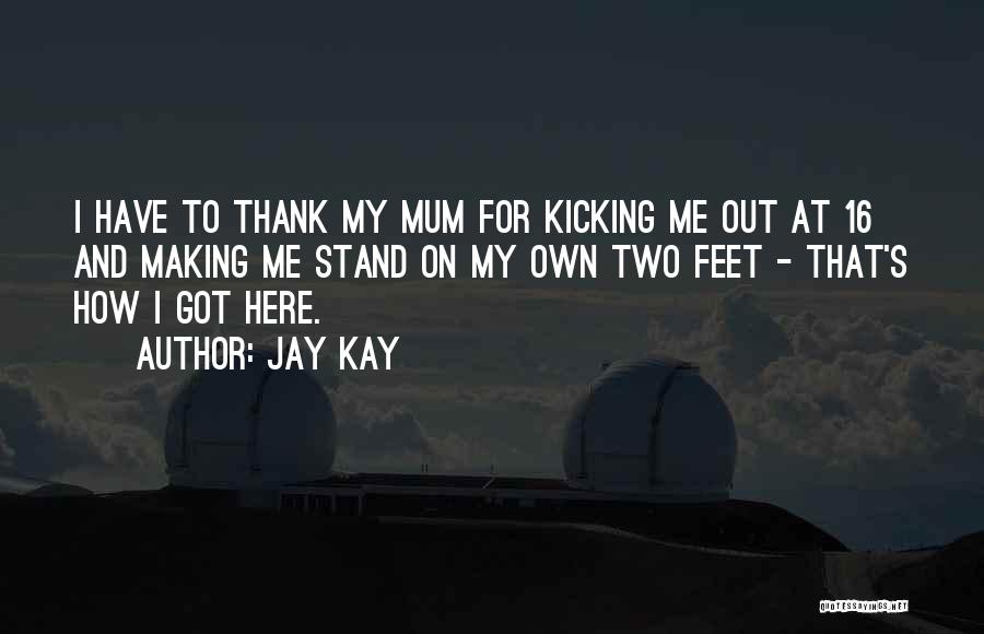 Stand On My Own Feet Quotes By Jay Kay