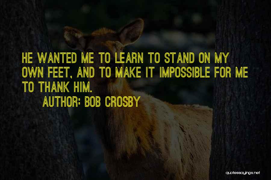 Stand On My Own Quotes By Bob Crosby