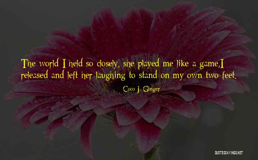 Stand On My Own Two Feet Quotes By Coco J. Ginger Stand On My Own Two Feet Quotes By Coco J. Ginger