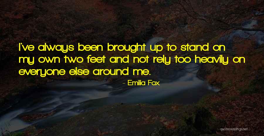 Stand On My Own Two Feet Quotes By Emilia Fox Stand On My Own Two Feet Quotes By Emilia Fox