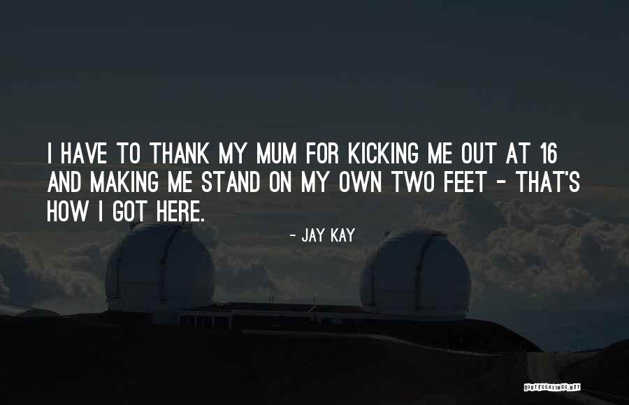 Stand On My Own Two Feet Quotes By Jay Kay Stand On My Own Two Feet Quotes By Jay Kay