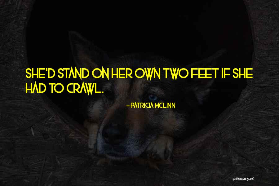Stand On My Own Two Feet Quotes By Patricia McLinn Stand On My Own Two Feet Quotes By Patricia McLinn
