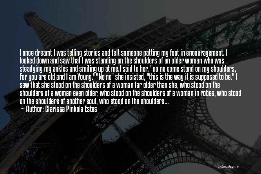 Stand On The Shoulders Quotes By Clarissa Pinkola Estes