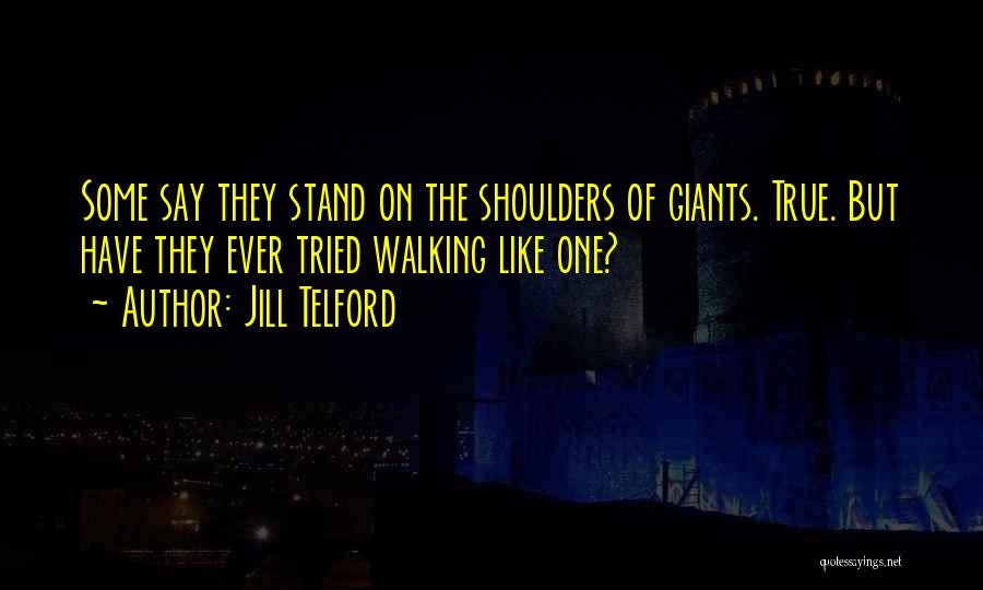 Stand On The Shoulders Quotes By Jill Telford