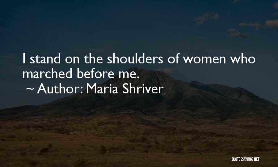 Stand On The Shoulders Quotes By Maria Shriver