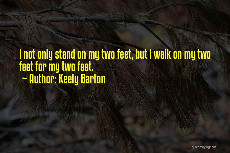 Stand On Two Feet Quotes By Keely Barton