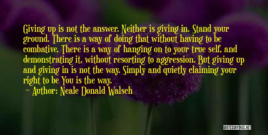 Stand On Your Ground Quotes By Neale Donald Walsch