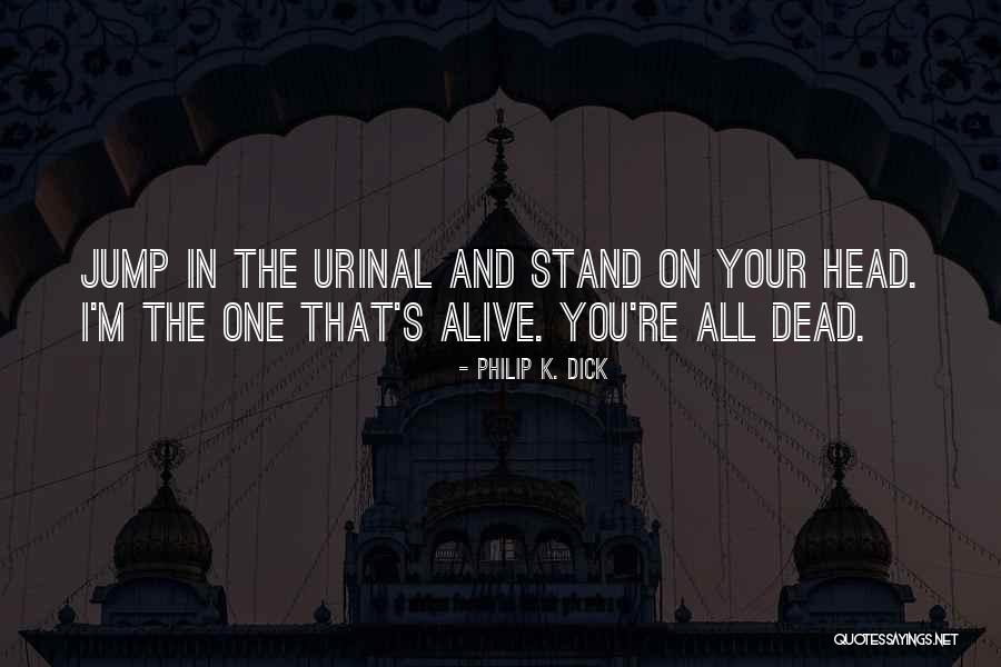 Stand On Your Head Quotes By Philip K. Dick Stand On Your Head Quotes By Philip K. Dick