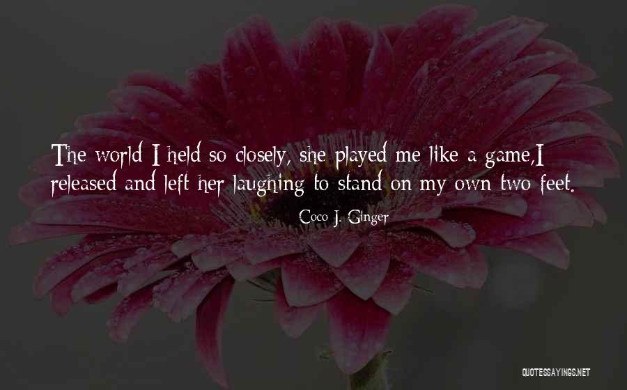 Stand On Your Own Two Feet Quotes By Coco J. Ginger Stand On Your Own Two Feet Quotes By Coco J. Ginger