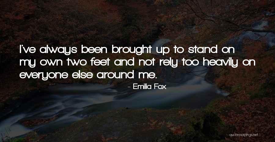 Stand On Your Own Two Feet Quotes By Emilia Fox Stand On Your Own Two Feet Quotes By Emilia Fox