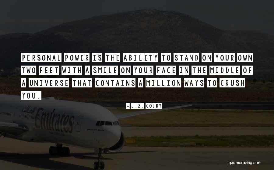 Stand On Your Own Two Feet Quotes By J.Z. Colby Stand On Your Own Two Feet Quotes By J.Z. Colby