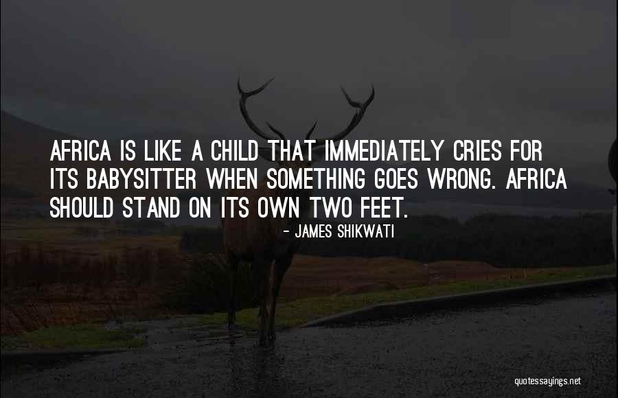 Stand On Your Own Two Feet Quotes By James Shikwati Stand On Your Own Two Feet Quotes By James Shikwati