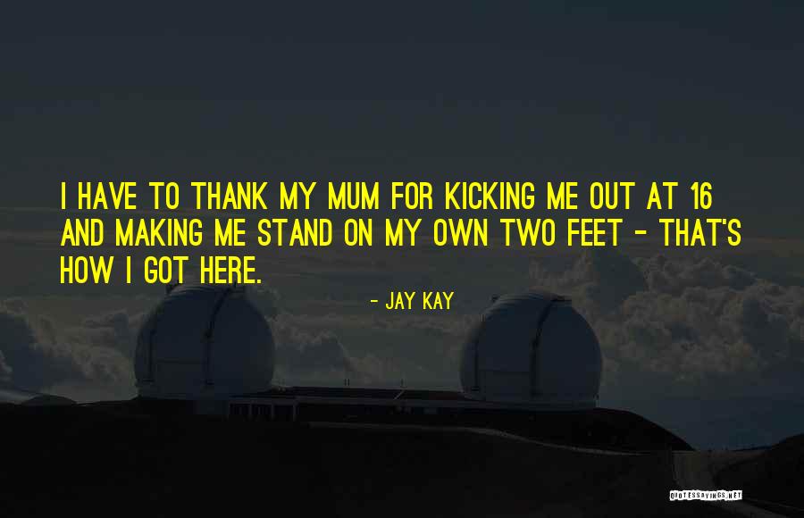 Stand On Your Own Two Feet Quotes By Jay Kay Stand On Your Own Two Feet Quotes By Jay Kay