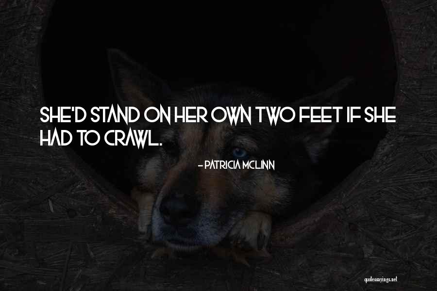 Stand On Your Own Two Feet Quotes By Patricia McLinn Stand On Your Own Two Feet Quotes By Patricia McLinn