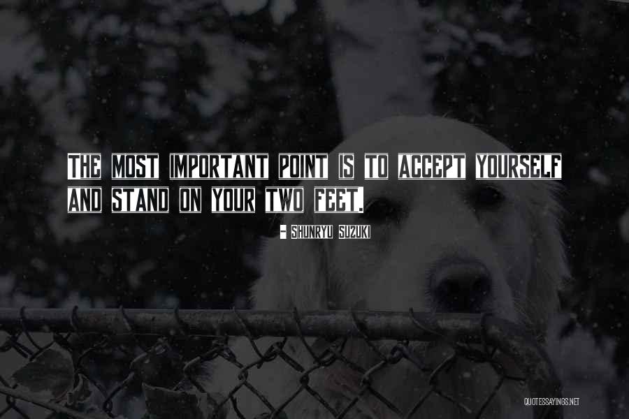 Stand On Your Own Two Feet Quotes By Shunryu Suzuki Stand On Your Own Two Feet Quotes By Shunryu Suzuki