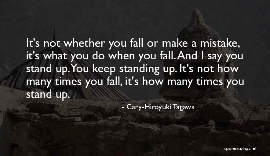 Stand Or Fall Quotes By Cary-Hiroyuki Tagawa Stand Or Fall Quotes By Cary-Hiroyuki Tagawa