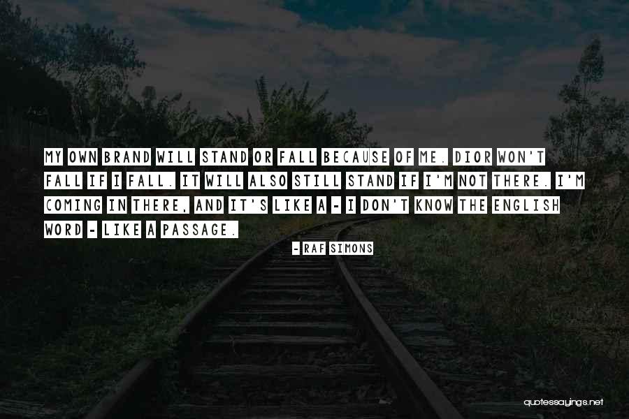 Stand Or Fall Quotes By Raf Simons Stand Or Fall Quotes By Raf Simons