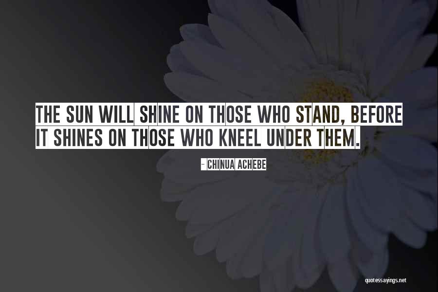Stand Out And Shine Quotes By Chinua Achebe Stand Out And Shine Quotes By Chinua Achebe