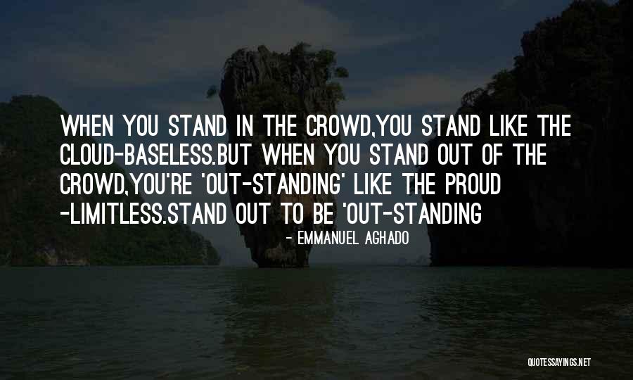 Stand Out Of The Crowd Quotes By Emmanuel Aghado Stand Out Of The Crowd Quotes By Emmanuel Aghado