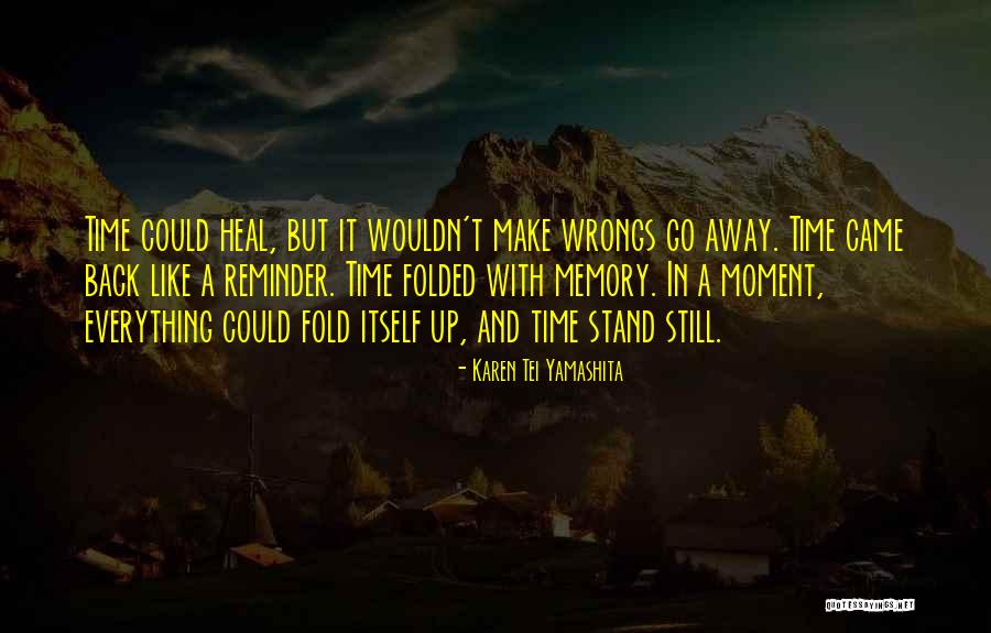 Stand Still In Time Quotes By Karen Tei Yamashita Stand Still In Time Quotes By Karen Tei Yamashita