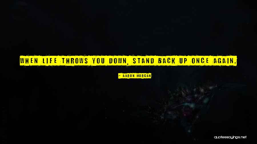 Stand Up Again Quotes By Aaron Morgan Stand Up Again Quotes By Aaron Morgan