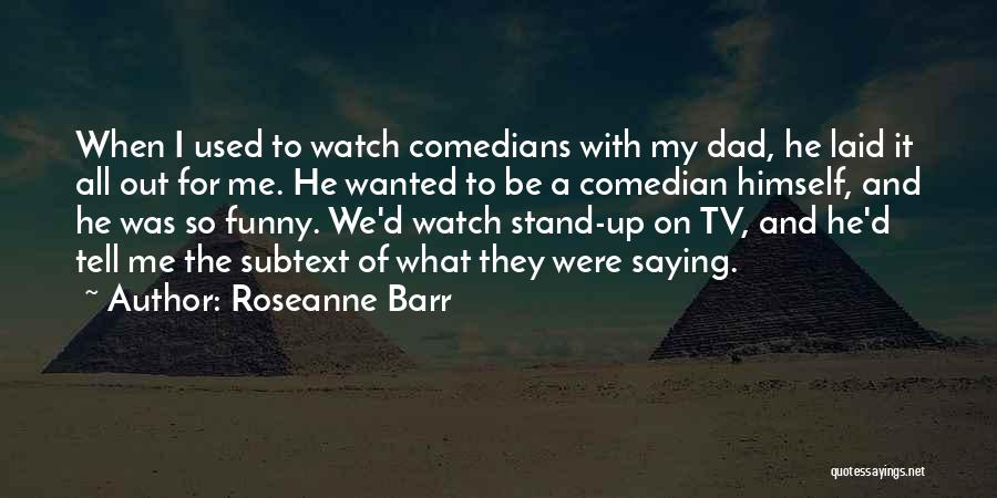 Stand Up Comedian Funny Quotes By Roseanne Barr