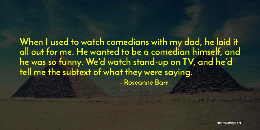 Stand Up Comedians Funny Quotes By Roseanne Barr