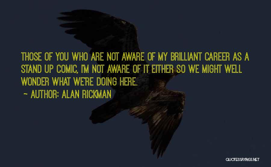Stand Up Comedy Quotes By Alan Rickman