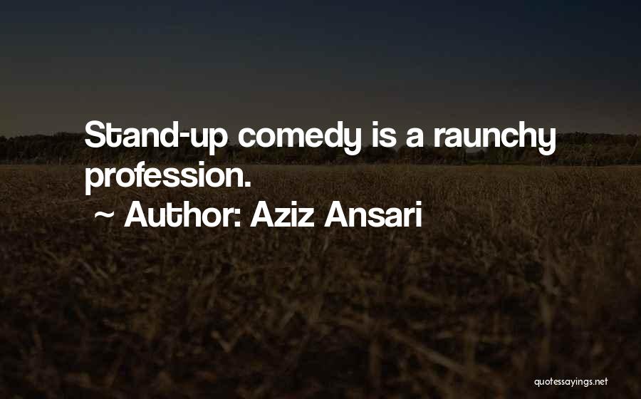 Stand Up Comedy Quotes By Aziz Ansari