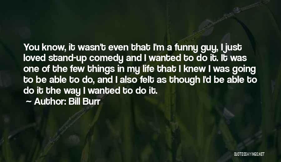 Stand Up Comedy Quotes By Bill Burr
