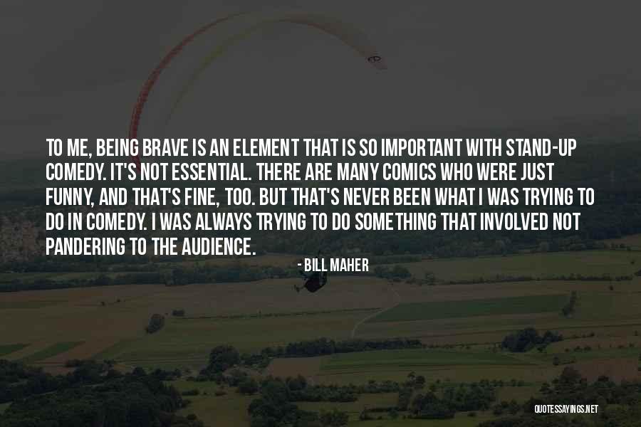 Stand Up Comedy Quotes By Bill Maher Stand Up Comedy Quotes By Bill Maher