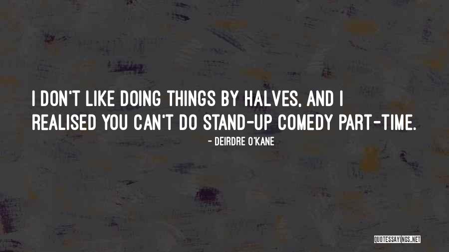 Stand Up Comedy Quotes By Deirdre O'Kane