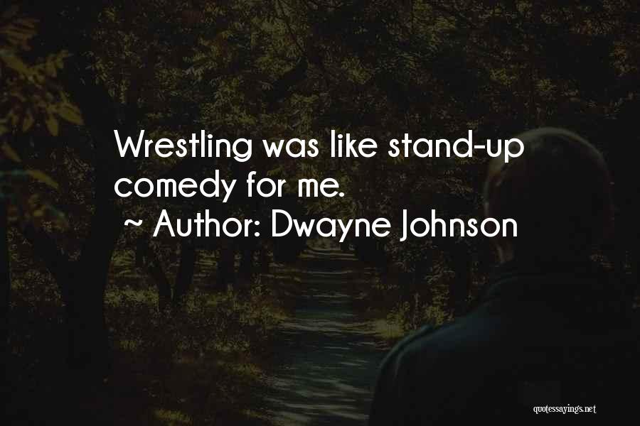 Stand Up Comedy Quotes By Dwayne Johnson