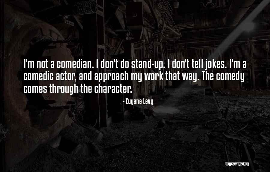 Stand Up Comedy Quotes By Eugene Levy Stand Up Comedy Quotes By Eugene Levy