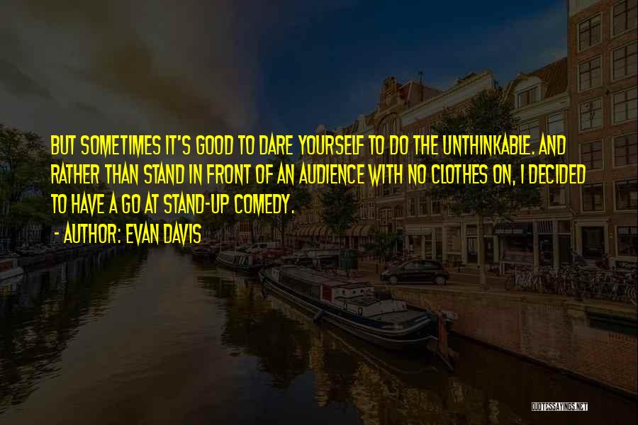 Stand Up Comedy Quotes By Evan Davis