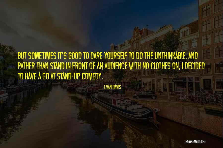 Stand Up Comedy Quotes By Evan Davis