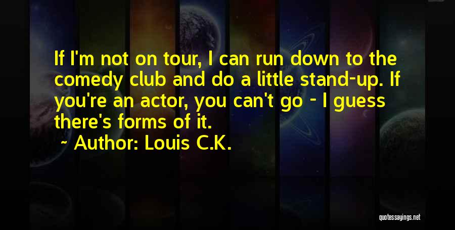 Stand Up Comedy Quotes By Louis C.K.