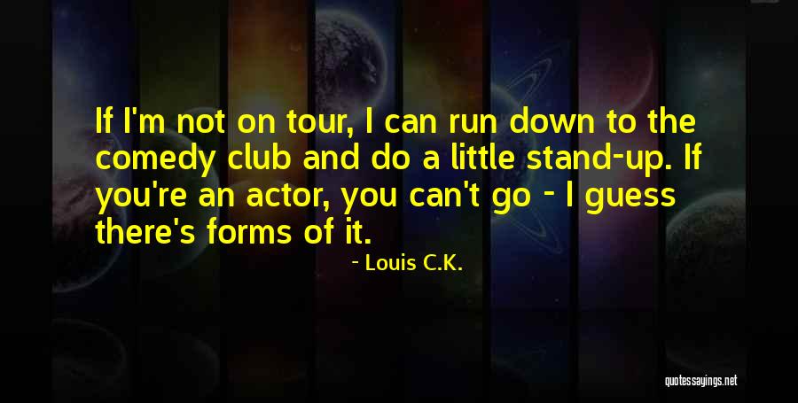 Stand Up Comedy Quotes By Louis C.K.