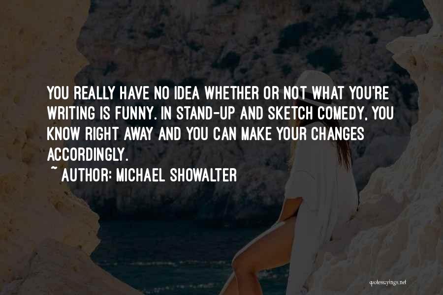 Stand Up Comedy Quotes By Michael Showalter