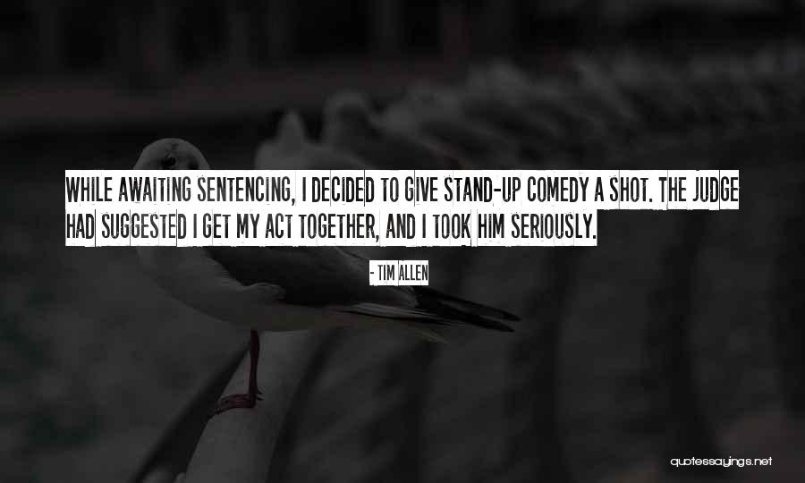 Stand Up Comedy Quotes By Tim Allen Stand Up Comedy Quotes By Tim Allen