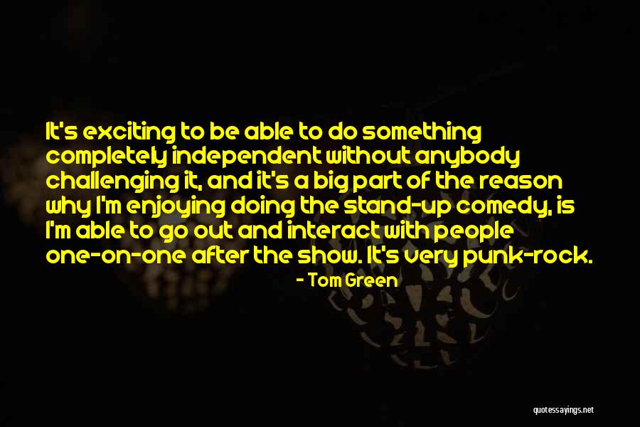 Stand Up Comedy Quotes By Tom Green