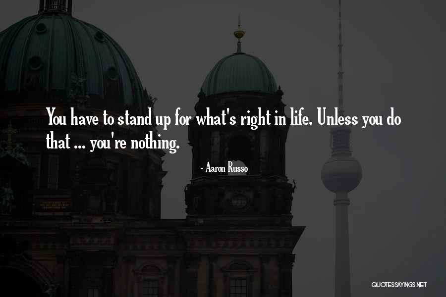 Stand Up For What Right Quotes By Aaron Russo