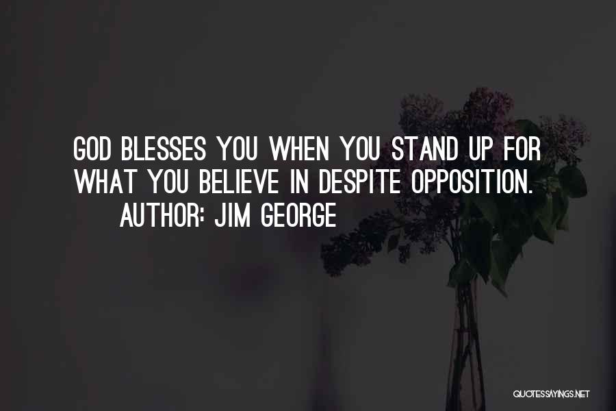 Stand Up For What You Believe In Quotes By Jim George