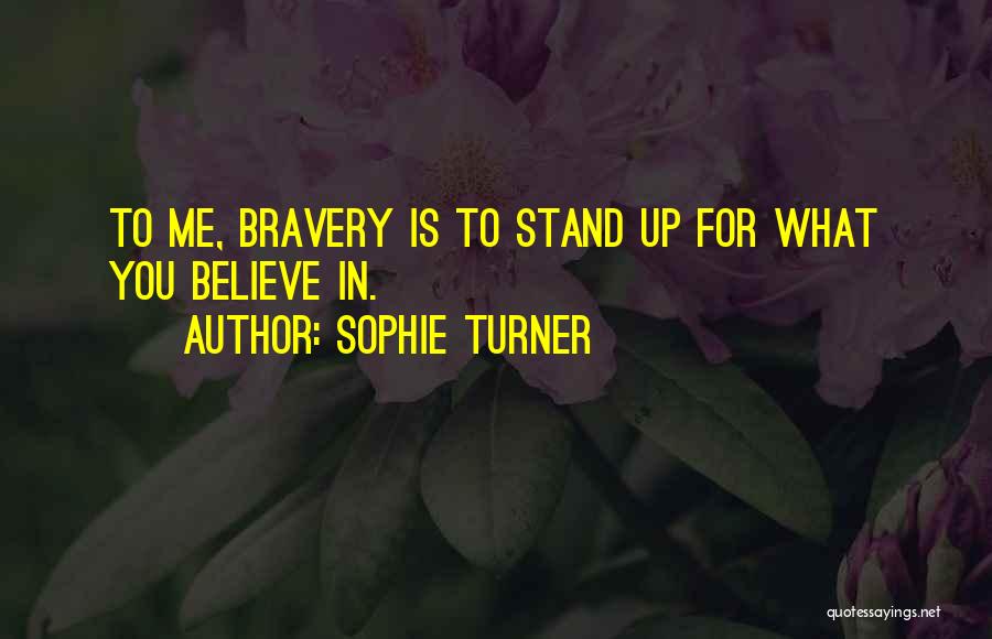 Stand Up For What You Believe In Quotes By Sophie Turner