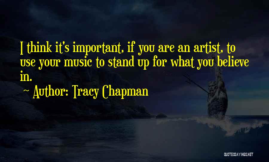 Stand Up For What You Believe In Quotes By Tracy Chapman