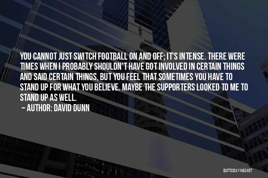 Stand Up For What You Believe Quotes By David Dunn