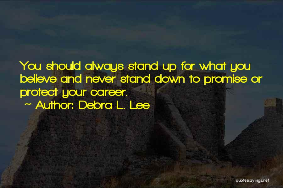 Stand Up For What You Believe Quotes By Debra L. Lee