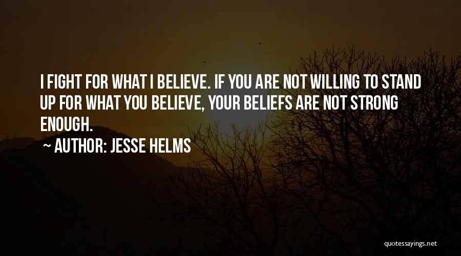 Stand Up For What You Believe Quotes By Jesse Helms