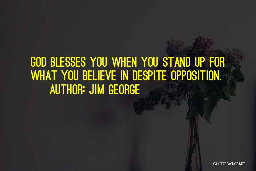 Stand Up For What You Believe Quotes By Jim George